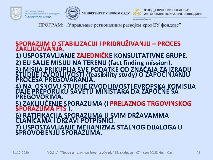 SPORAZUM O STABILIZACIJI I PRIDRUŽIVANJU – PROCES ZAKLJUČIVANJA. 1) USPOSTAVLJANJE ZAJEDNIČKE KONSULTATIVNE GRUPE. 2) SPORAZUM O STABILIZACIJI I PRIDRUŽIVANJU – PROCES ZAKLJUČIVANJA. 1) USPOSTAVLJANJE ZAJEDNIČKE KONSULTATIVNE GRUPE. 2)