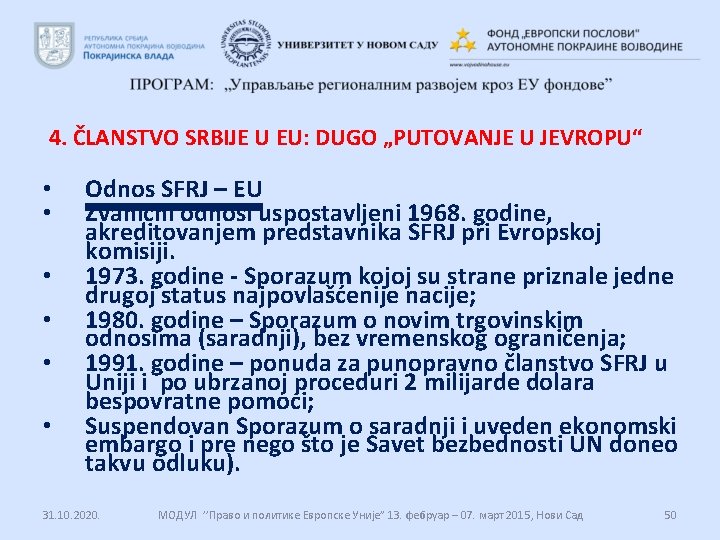 4. ČLANSTVO SRBIJE U EU: DUGO „PUTOVANJE U JEVROPU“ • • • Odnos SFRJ