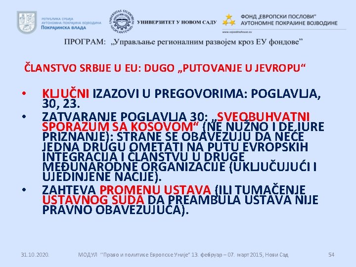 ČLANSTVO SRBIJE U EU: DUGO „PUTOVANJE U JEVROPU“ • • • KLJUČNI IZAZOVI U