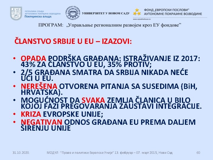 ČLANSTVO SRBIJE U EU – IZAZOVI: • OPADA PODRŠKA GRAĐANA: ISTRAŽIVANJE IZ 2017: 43%