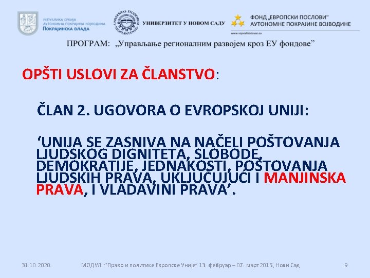 OPŠTI USLOVI ZA ČLANSTVO: ČLAN 2. UGOVORA O EVROPSKOJ UNIJI: ‘UNIJA SE ZASNIVA NA