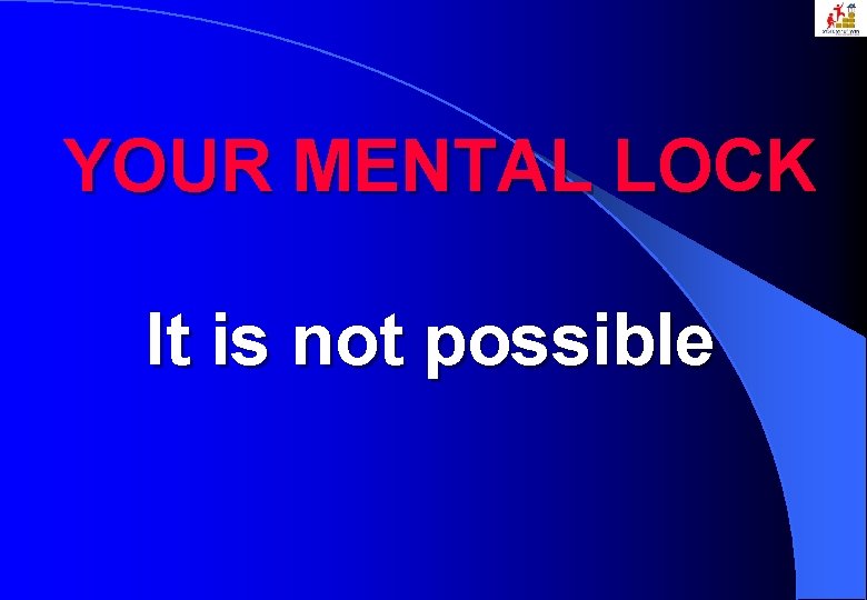 YOUR MENTAL LOCK It is not possible 