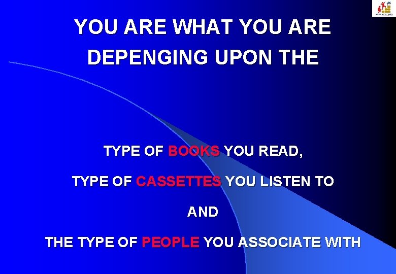 YOU ARE WHAT YOU ARE DEPENGING UPON THE TYPE OF BOOKS YOU READ, TYPE