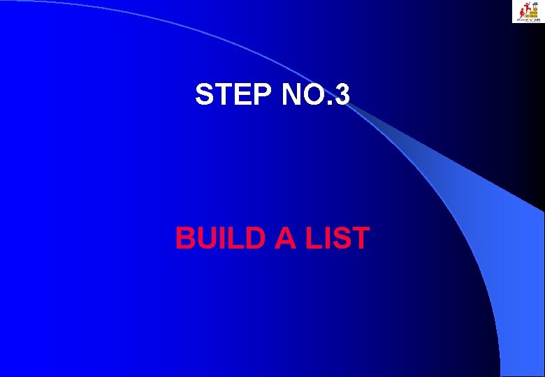 STEP NO. 3 BUILD A LIST 
