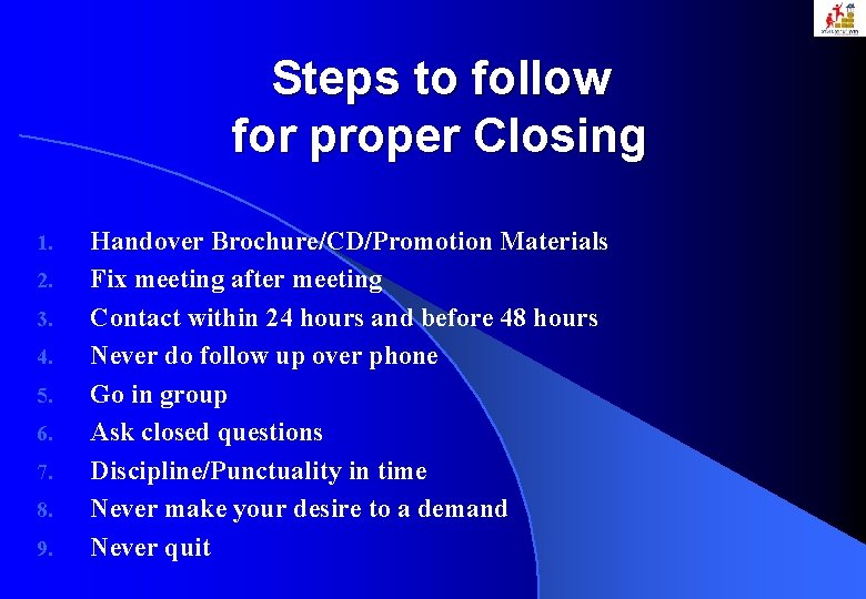 Steps to follow for proper Closing 1. 2. 3. 4. 5. 6. 7. 8.