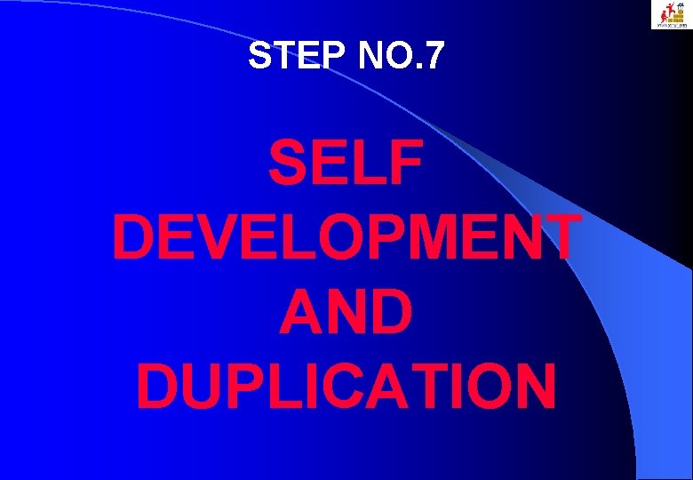 STEP NO. 7 SELF DEVELOPMENT AND DUPLICATION 