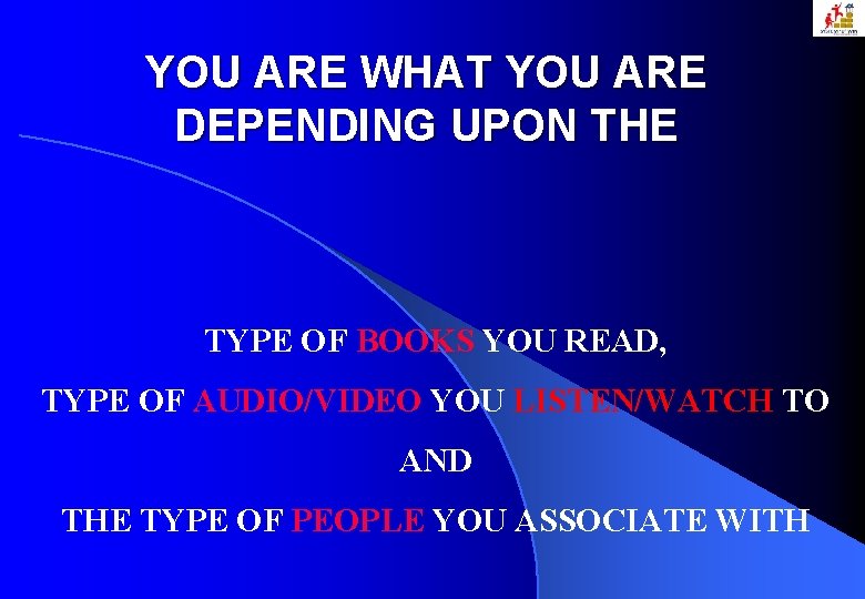 YOU ARE WHAT YOU ARE DEPENDING UPON THE TYPE OF BOOKS YOU READ, TYPE