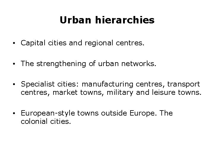 Urban hierarchies • Capital cities and regional centres. • The strengthening of urban networks.