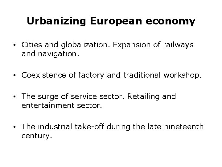 Urbanizing European economy • Cities and globalization. Expansion of railways and navigation. • Coexistence