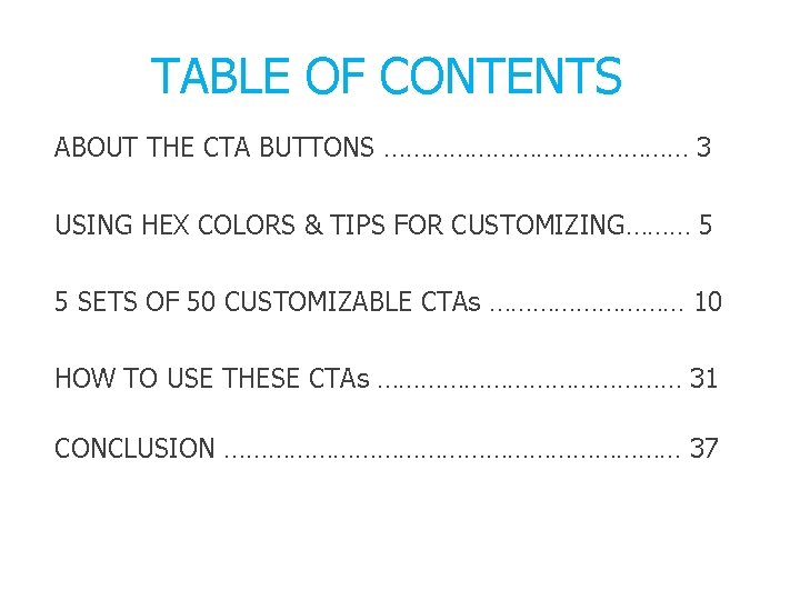 TABLE OF CONTENTS ABOUT THE CTA BUTTONS ………………… 3 USING HEX COLORS & TIPS