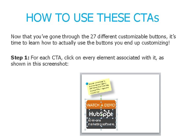 HOW TO USE THESE CTAs Now that you’ve gone through the 27 different customizable