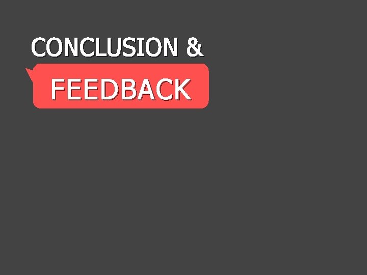 CONCLUSION & FEEDBACK 