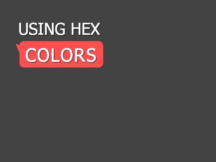 USING HEX COLORS 