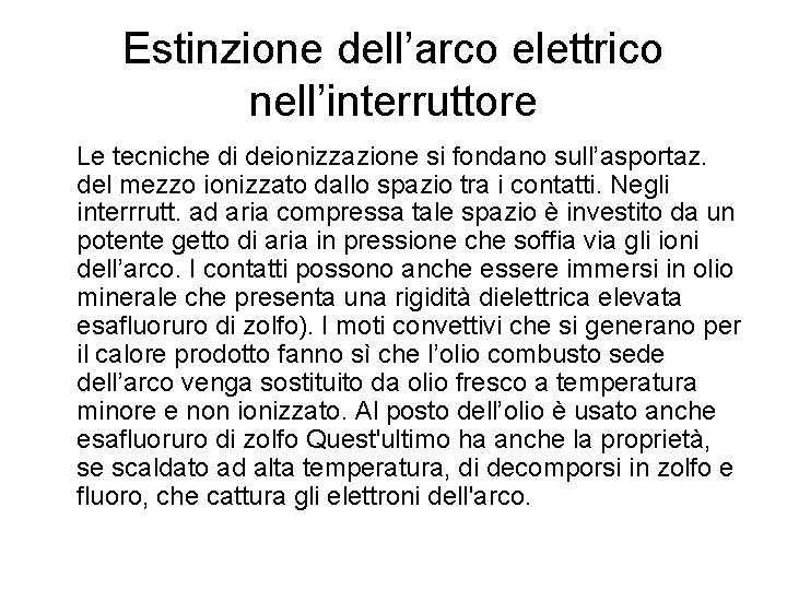 Estinzione dell’arco elettrico nell’interruttore Le tecniche di deionizzazione si fondano sull’asportaz. del mezzo ionizzato