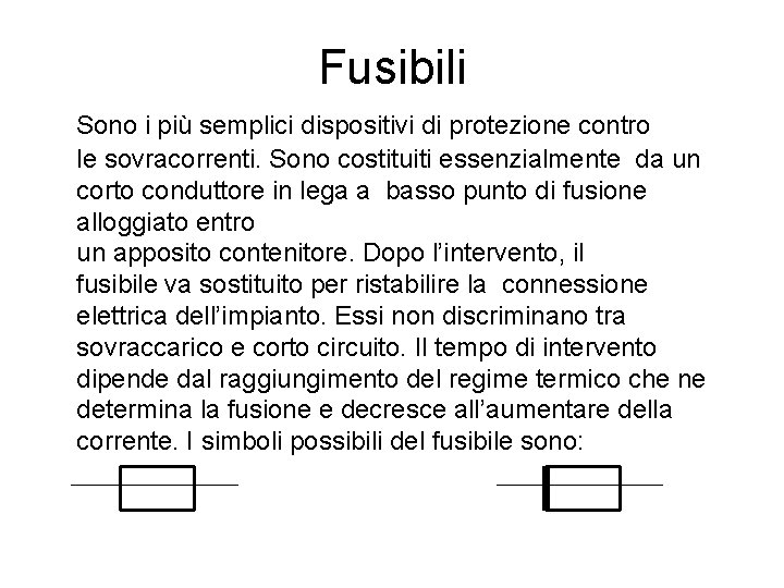 Fusibili Sono i più semplici dispositivi di protezione contro le sovracorrenti. Sono costituiti essenzialmente