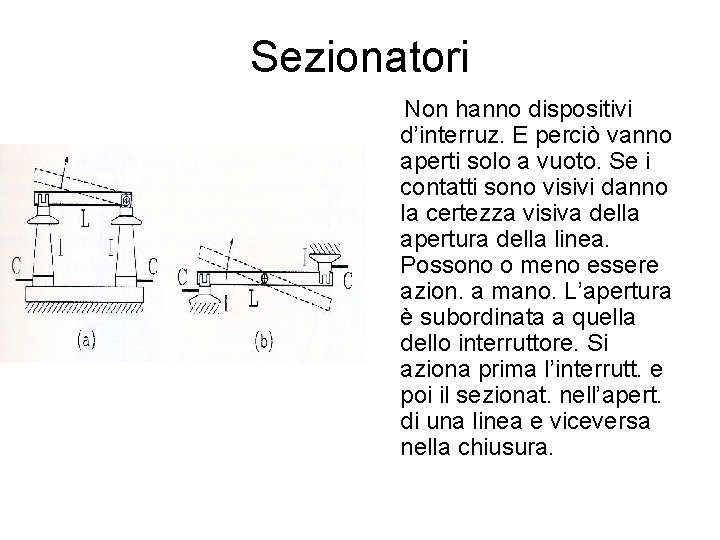 Sezionatori Non hanno dispositivi d’interruz. E perciò vanno aperti solo a vuoto. Se i