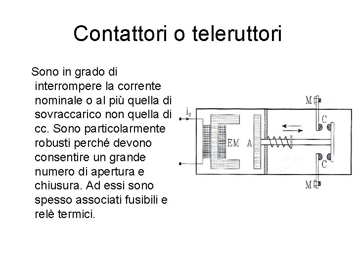 Contattori o teleruttori Sono in grado di interrompere la corrente nominale o al più