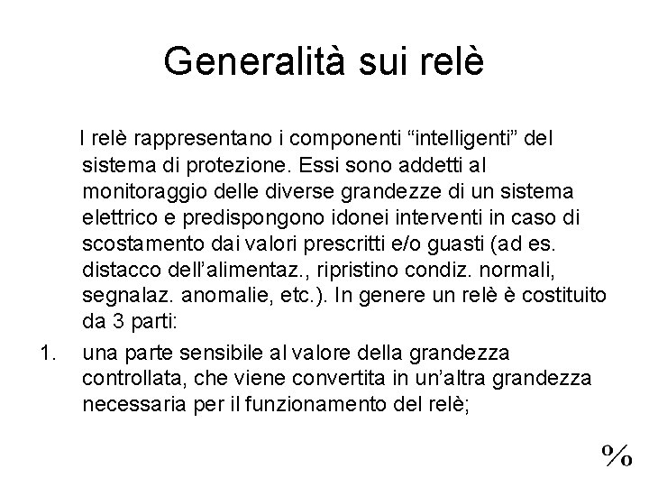 Generalità sui relè I relè rappresentano i componenti “intelligenti” del 1. sistema di protezione.