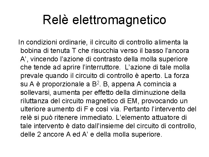 Relè elettromagnetico In condizioni ordinarie, il circuito di controllo alimenta la bobina di tenuta