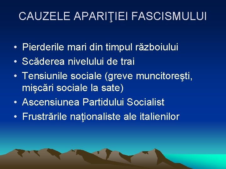 CAUZELE APARIŢIEI FASCISMULUI • Pierderile mari din timpul războiului • Scăderea nivelului de trai