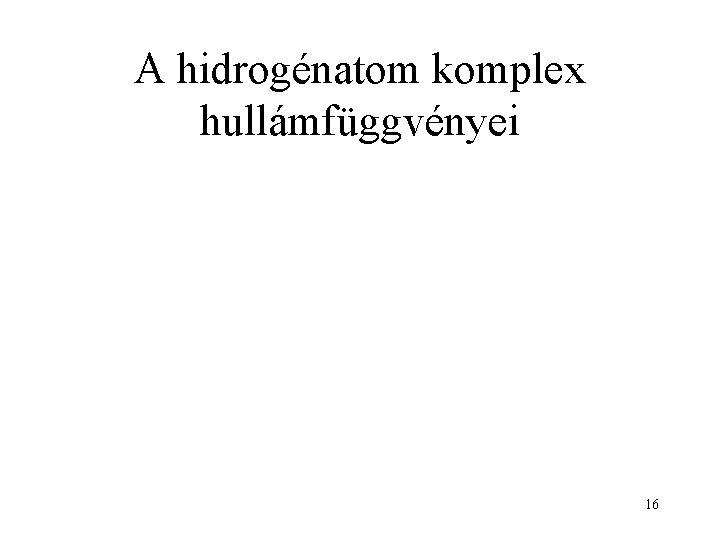A hidrogénatom komplex hullámfüggvényei 16 
