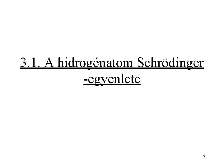 3. 1. A hidrogénatom Schrödinger -egyenlete 2 
