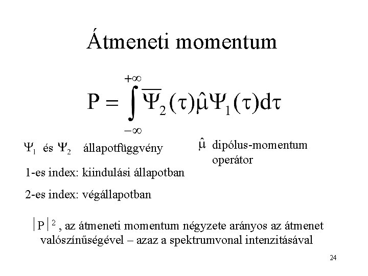 Átmeneti momentum és állapotfüggvény 1 -es index: kiindulási állapotban dipólus-momentum operátor 2 -es index: