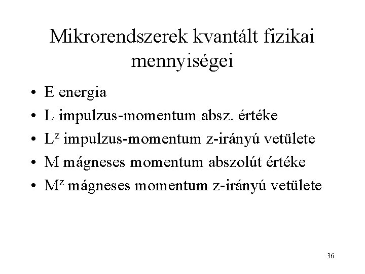 Mikrorendszerek kvantált fizikai mennyiségei • • • E energia L impulzus-momentum absz. értéke Lz