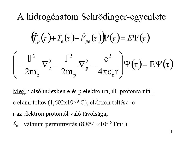 A hidrogénatom Schrödinger-egyenlete Megj. : alsó indexben e és p elektronra, ill. protonra utal,