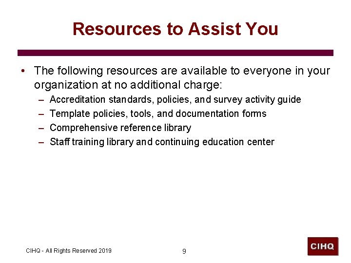 Resources to Assist You • The following resources are available to everyone in your