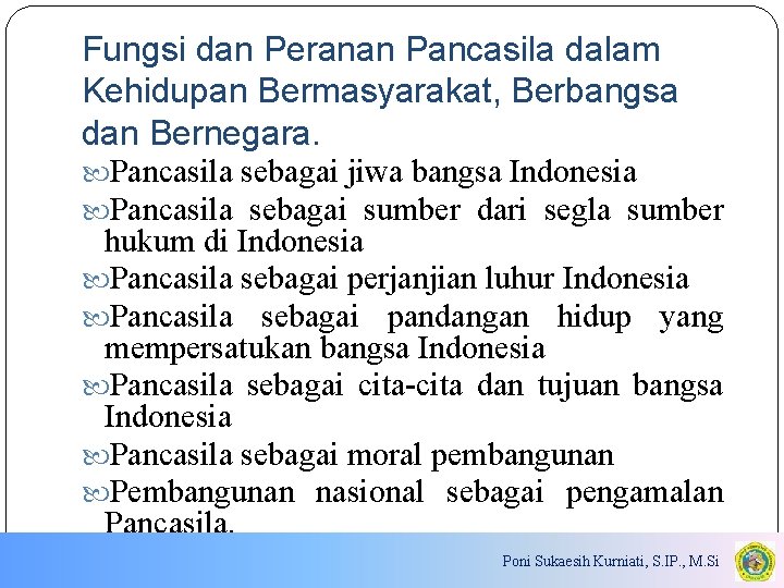 Fungsi dan Peranan Pancasila dalam Kehidupan Bermasyarakat, Berbangsa dan Bernegara. Pancasila sebagai jiwa bangsa
