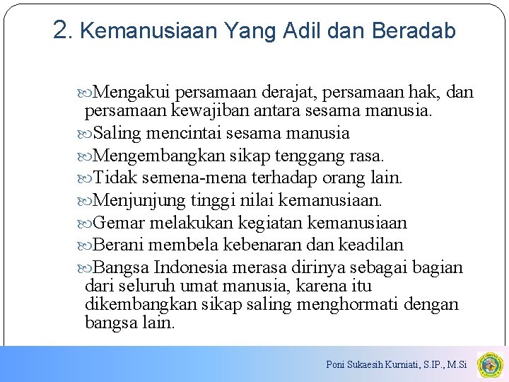 2. Kemanusiaan Yang Adil dan Beradab Mengakui persamaan derajat, persamaan hak, dan persamaan kewajiban