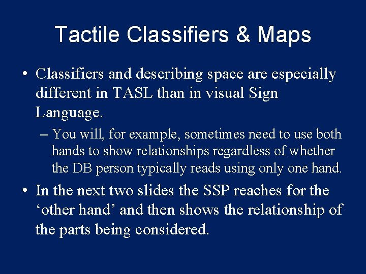 Tactile Classifiers & Maps • Classifiers and describing space are especially different in TASL