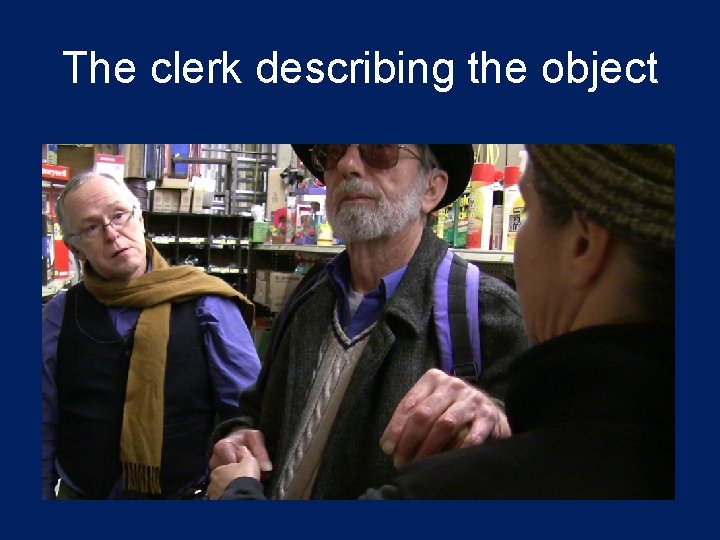 The clerk describing the object 