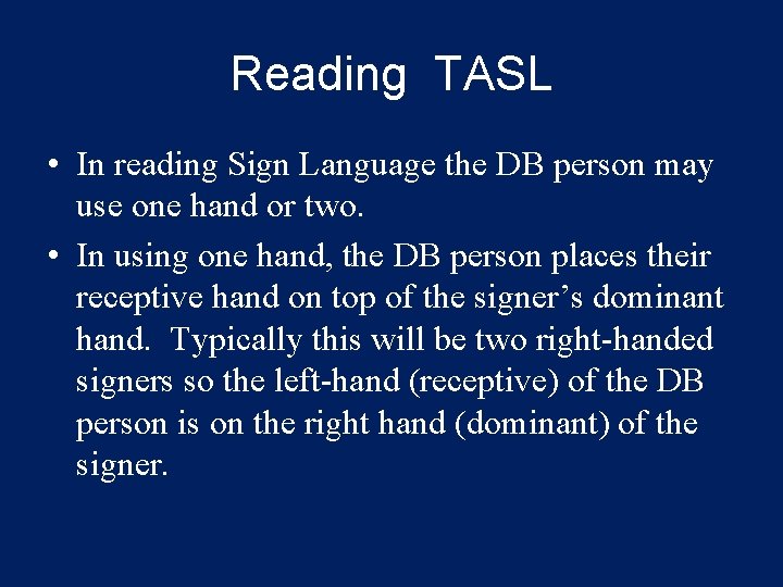 Reading TASL • In reading Sign Language the DB person may use one hand