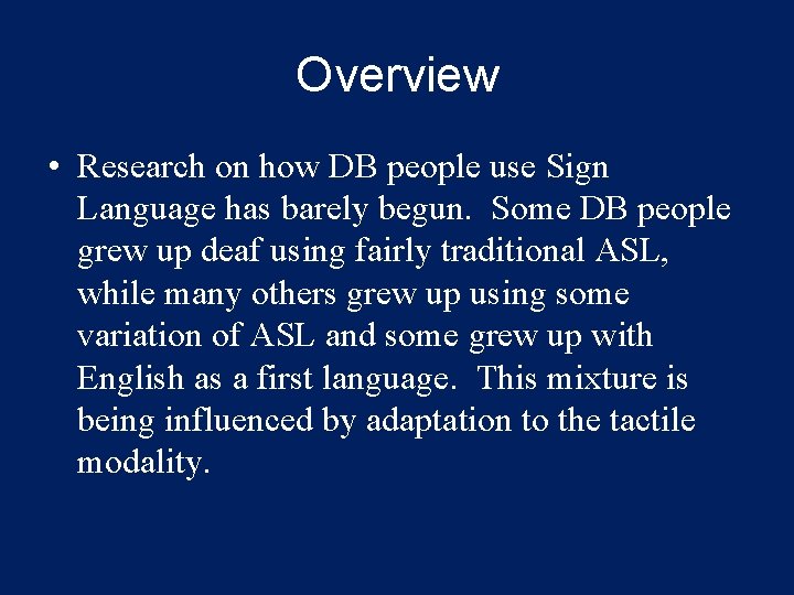 Overview • Research on how DB people use Sign Language has barely begun. Some