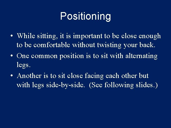 Positioning • While sitting, it is important to be close enough to be comfortable
