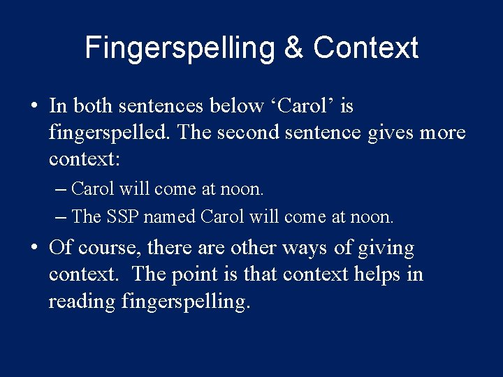 Fingerspelling & Context • In both sentences below ‘Carol’ is fingerspelled. The second sentence