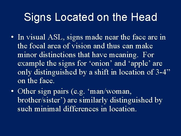 Signs Located on the Head • In visual ASL, signs made near the face