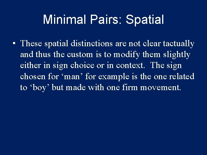 Minimal Pairs: Spatial • These spatial distinctions are not clear tactually and thus the