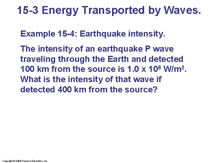 15 -3 Energy Transported by Waves. Example 15 -4: Earthquake intensity. The intensity of