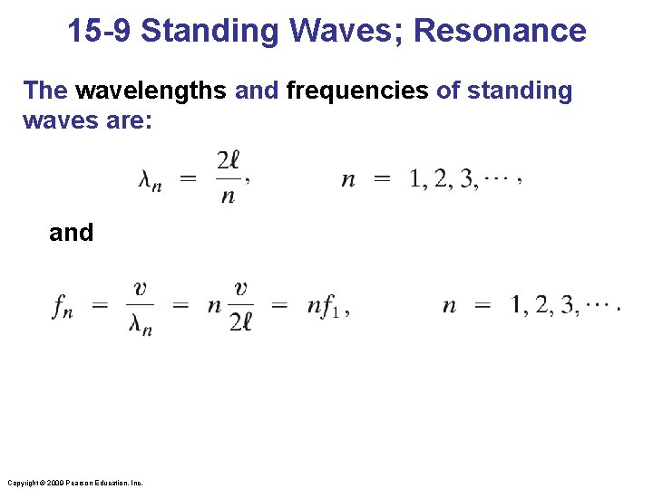15 -9 Standing Waves; Resonance The wavelengths and frequencies of standing waves are: and