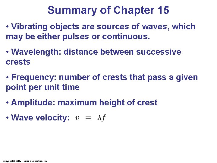 Summary of Chapter 15 • Vibrating objects are sources of waves, which may be