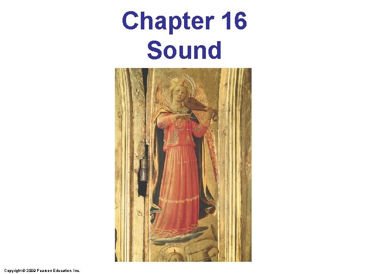 Chapter 16 Sound Copyright © 2009 Pearson Education, Inc. 