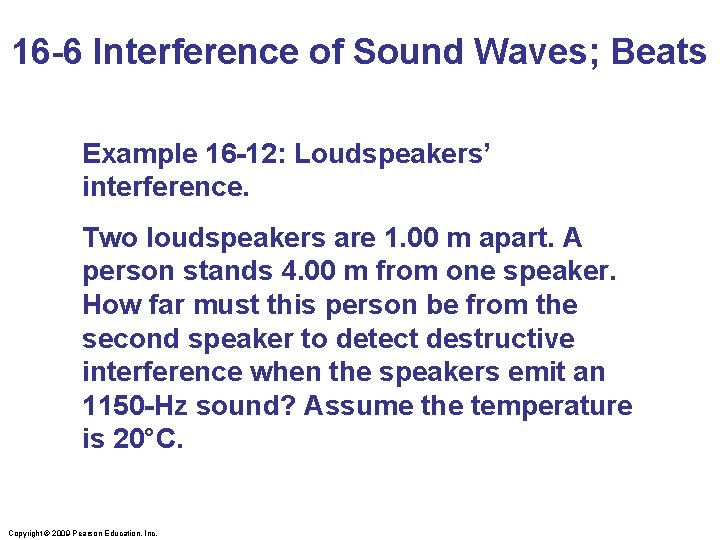 16 -6 Interference of Sound Waves; Beats Example 16 -12: Loudspeakers’ interference. Two loudspeakers
