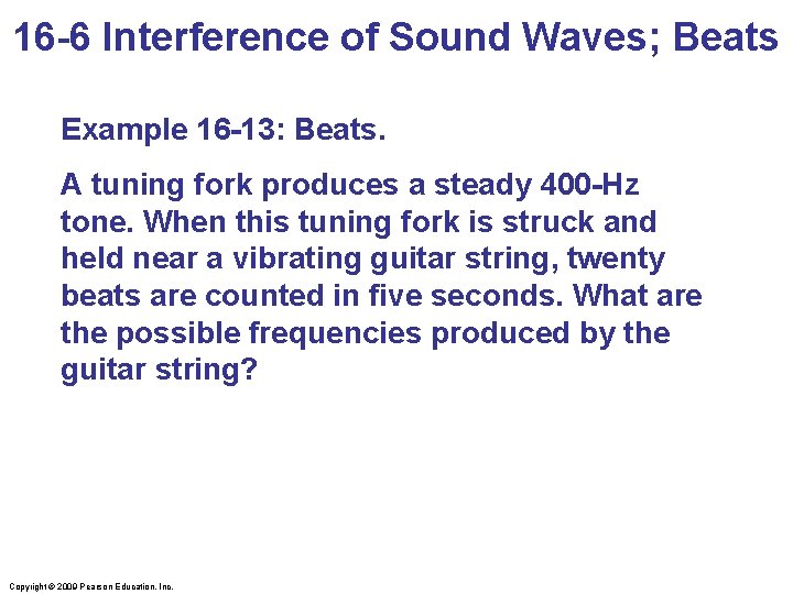 16 -6 Interference of Sound Waves; Beats Example 16 -13: Beats. A tuning fork
