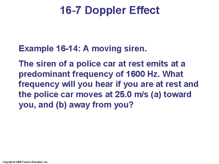 16 -7 Doppler Effect Example 16 -14: A moving siren. The siren of a