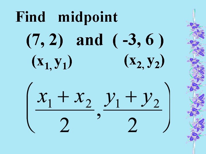 Find midpoint (7, 2) and ( -3, 6 ) (x 1, y 1) (x