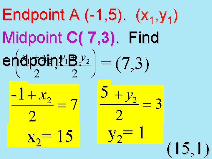 Endpoint A (-1, 5). (x 1, y 1) Midpoint C( 7, 3). Find endpoint