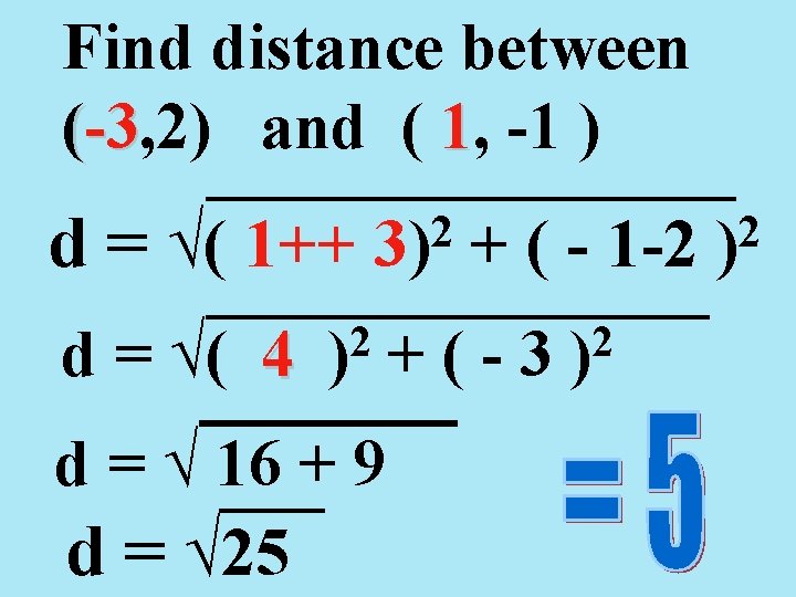Find distance between (-3, 2) and ( 1, -1 ) -3 d = √(